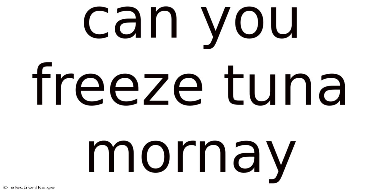 Can You Freeze Tuna Mornay