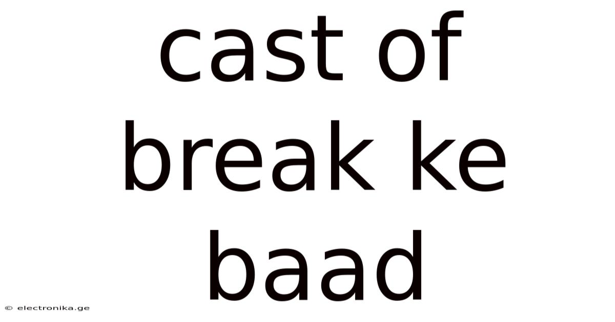Cast Of Break Ke Baad
