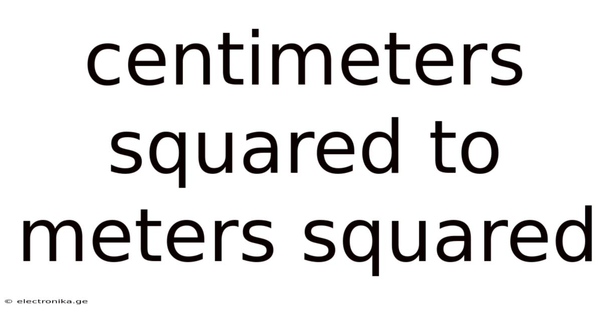 Centimeters Squared To Meters Squared