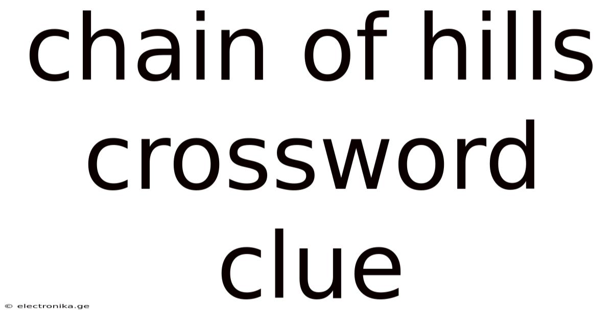 Chain Of Hills Crossword Clue