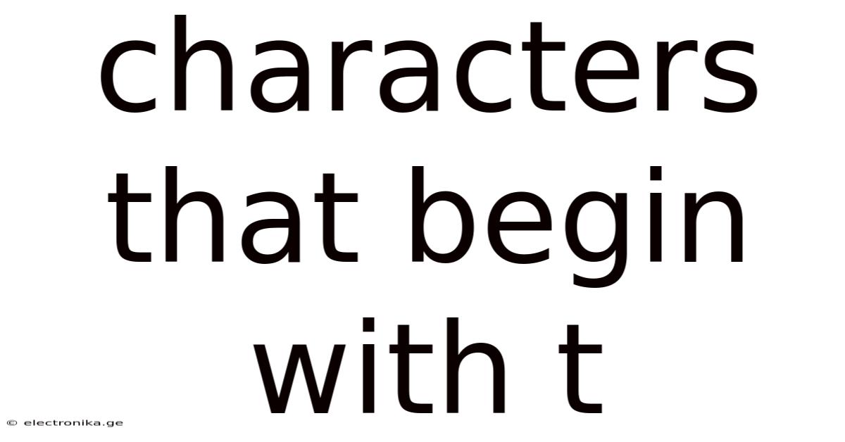 Characters That Begin With T