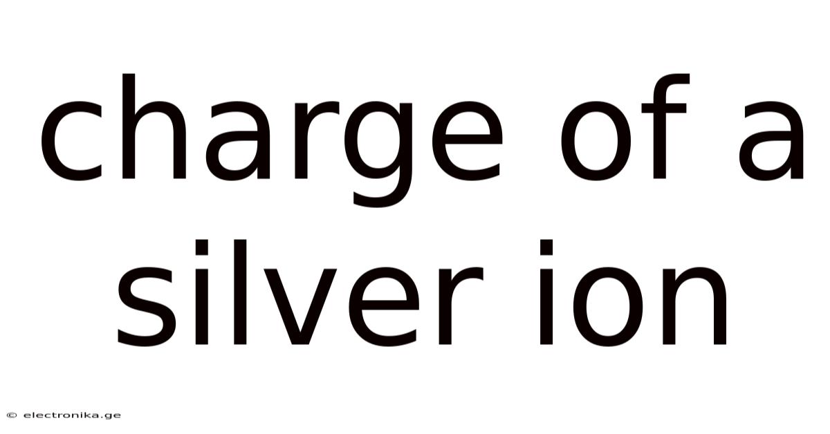 Charge Of A Silver Ion