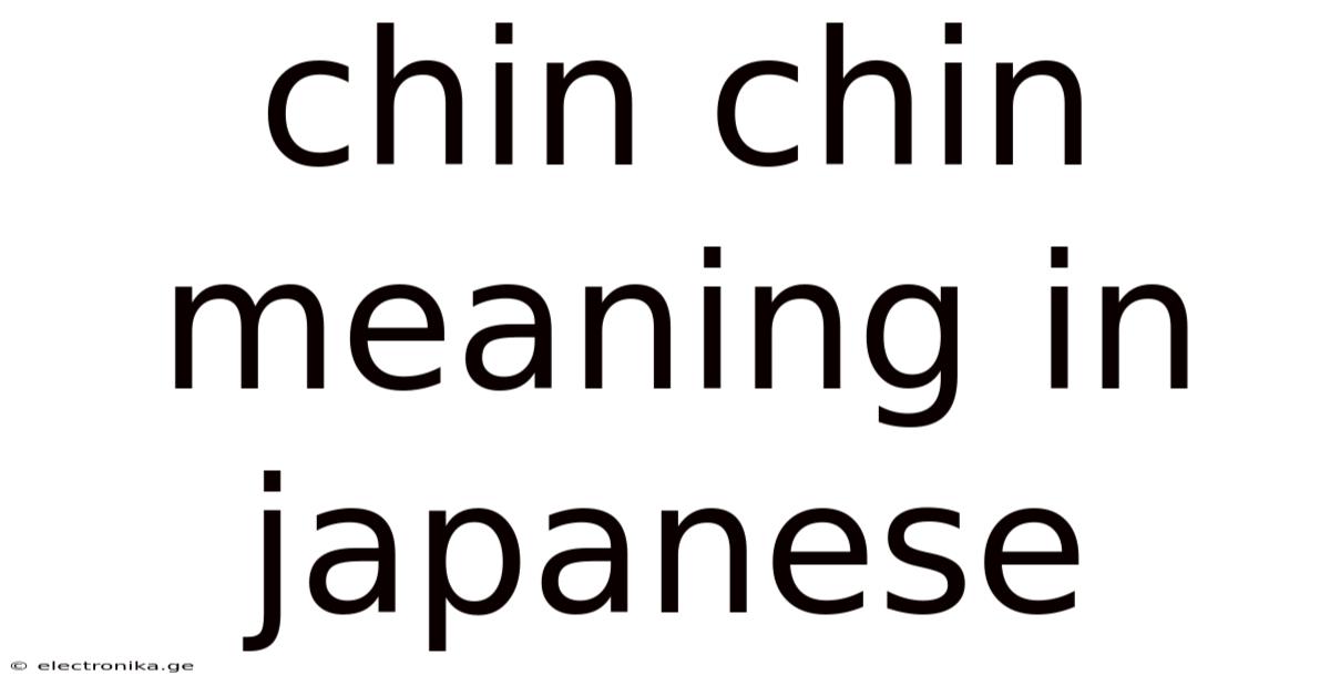 Chin Chin Meaning In Japanese