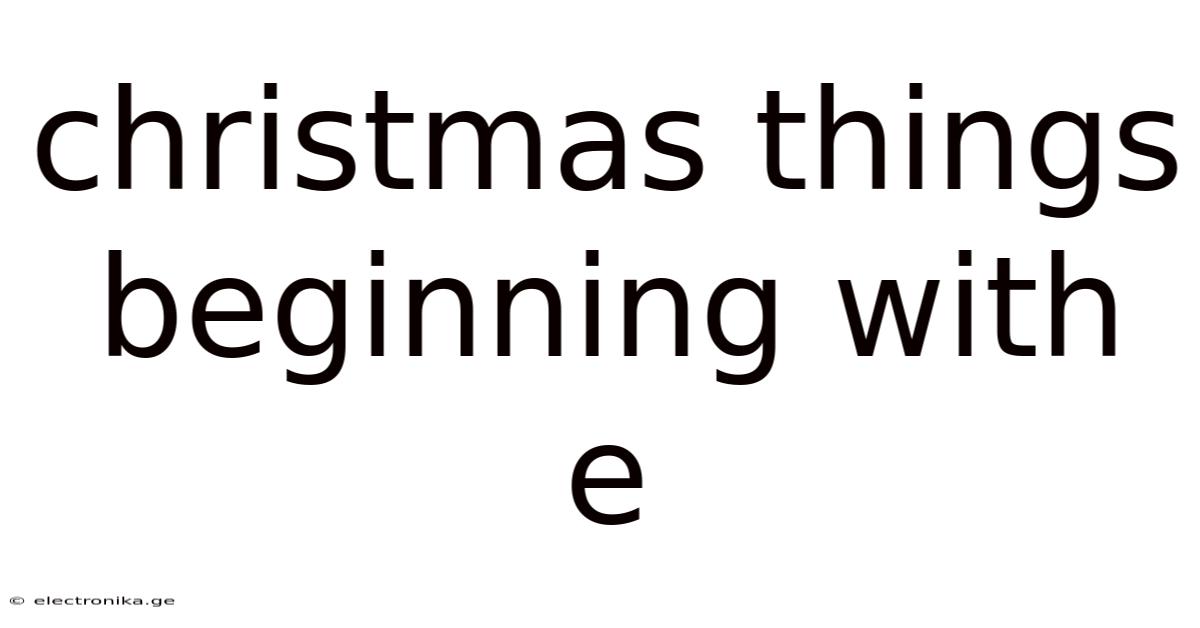 Christmas Things Beginning With E