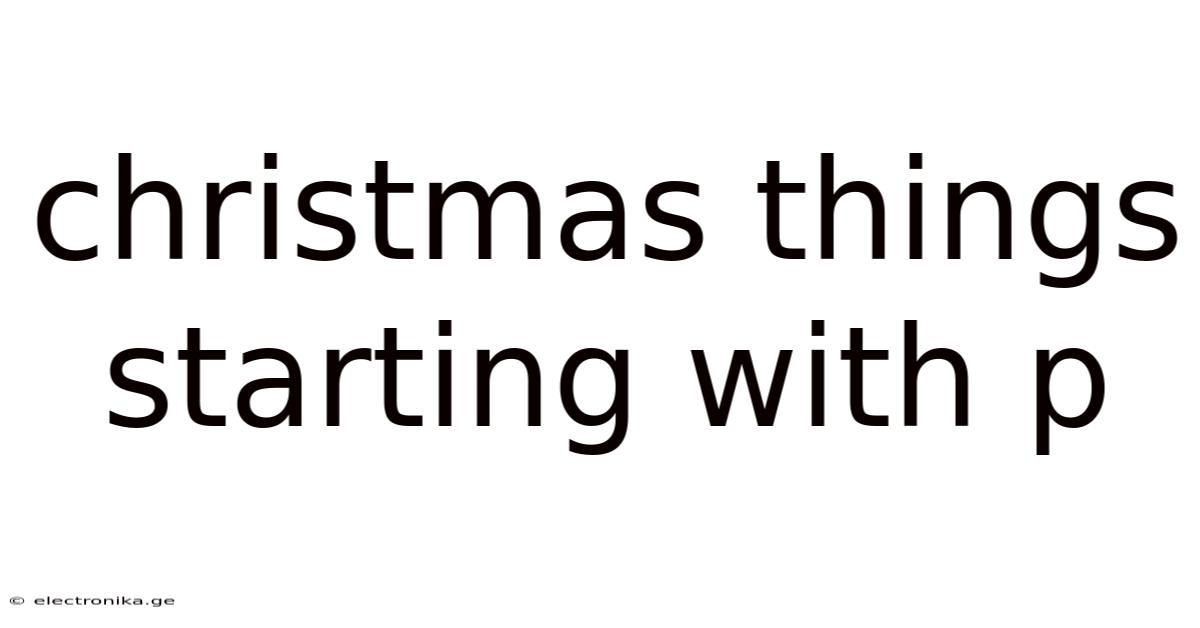 Christmas Things Starting With P