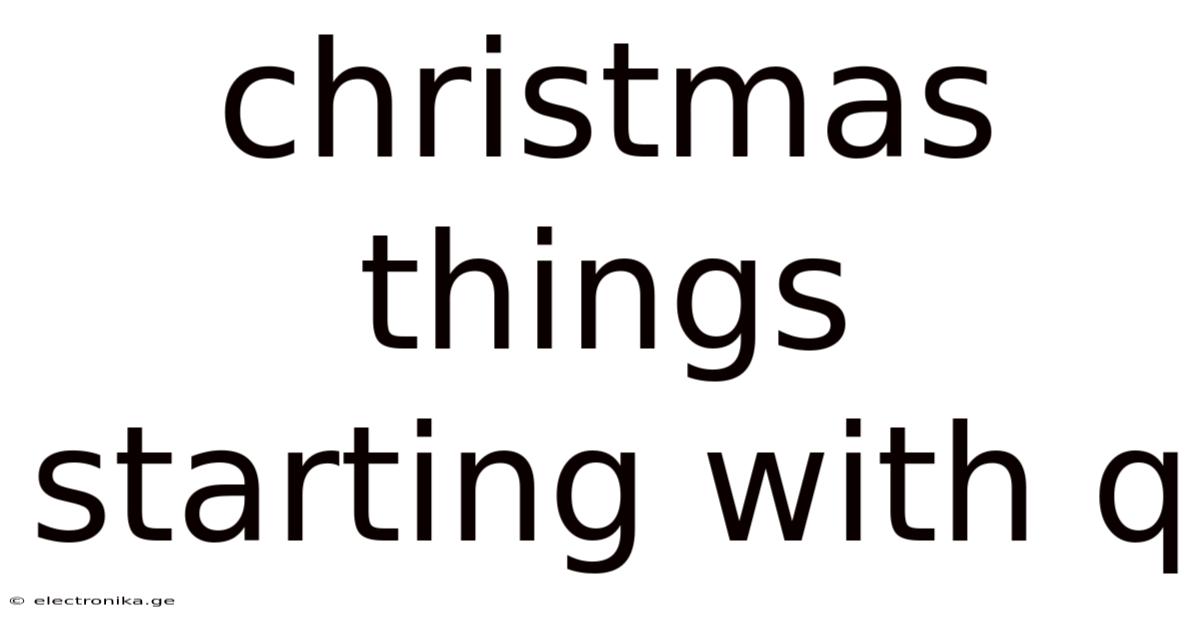 Christmas Things Starting With Q