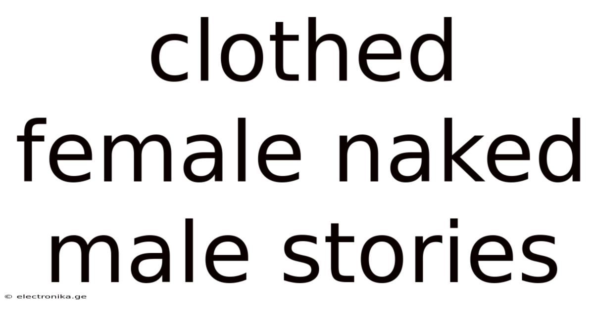 Clothed Female Naked Male Stories