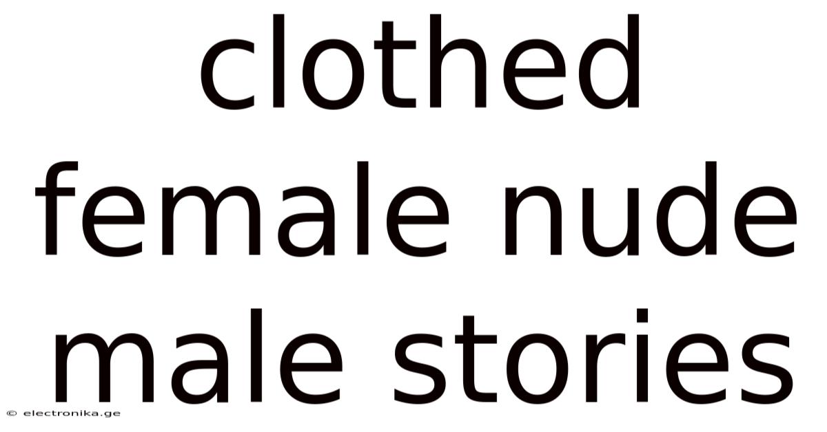 Clothed Female Nude Male Stories