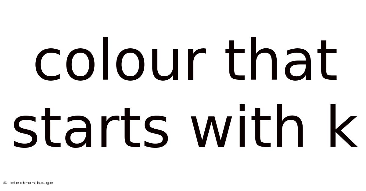Colour That Starts With K