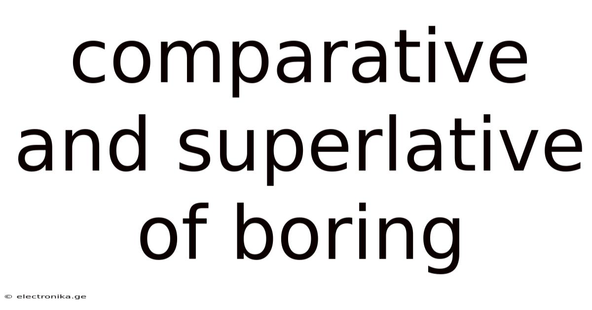 Comparative And Superlative Of Boring