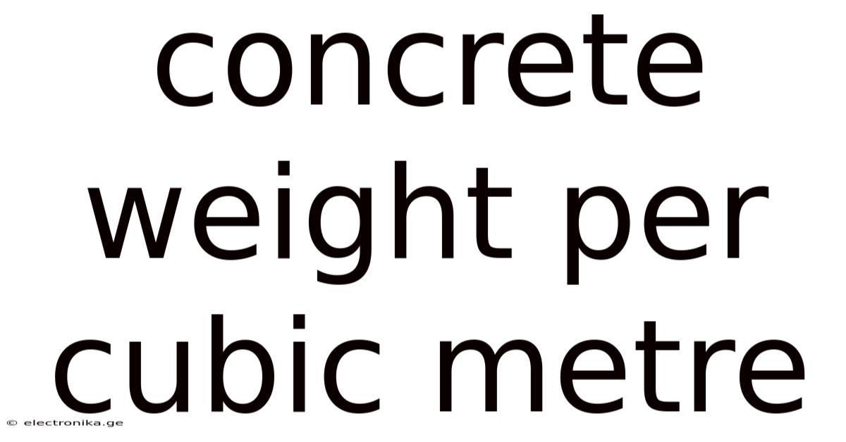 Concrete Weight Per Cubic Metre