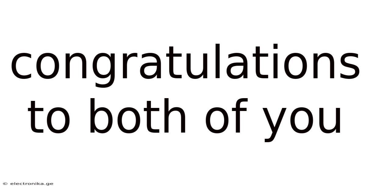 Congratulations To Both Of You