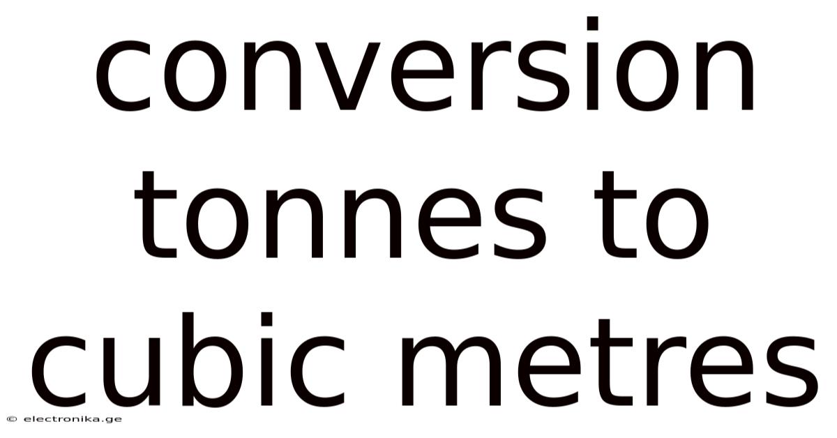 Conversion Tonnes To Cubic Metres