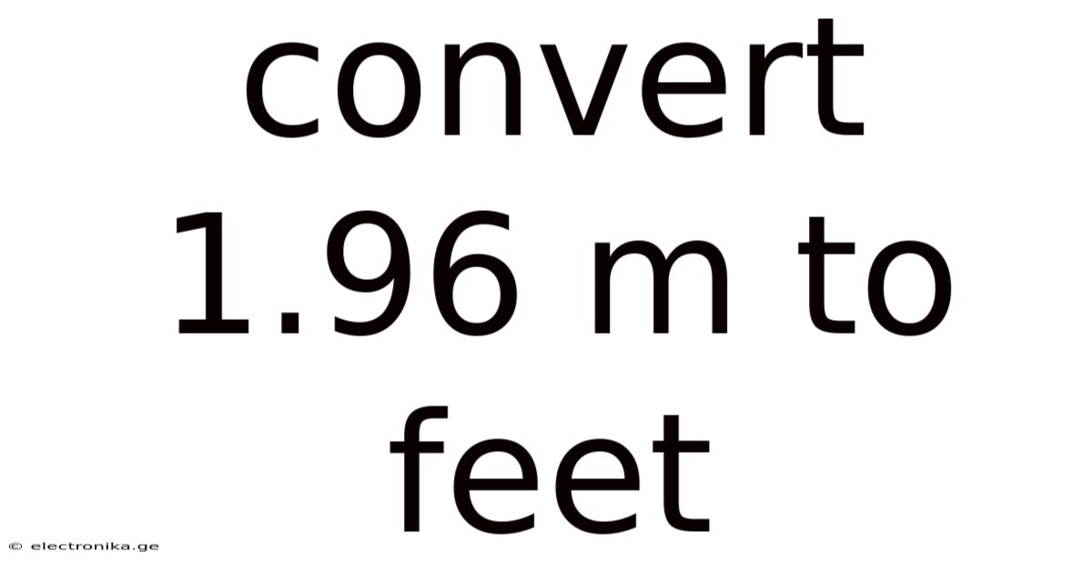 Convert 1.96 M To Feet