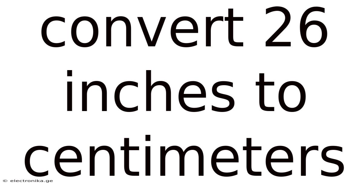 Convert 26 Inches To Centimeters