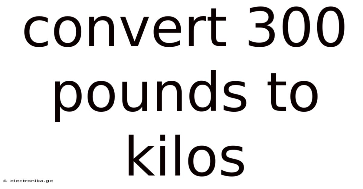 Convert 300 Pounds To Kilos