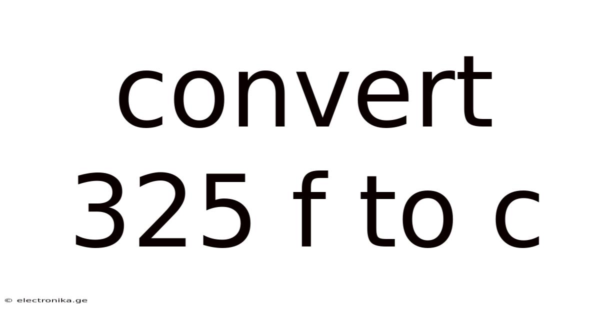 Convert 325 F To C