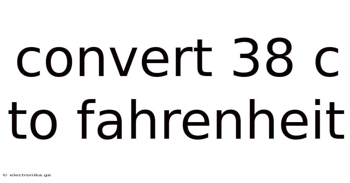 Convert 38 C To Fahrenheit
