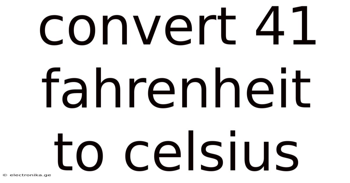Convert 41 Fahrenheit To Celsius
