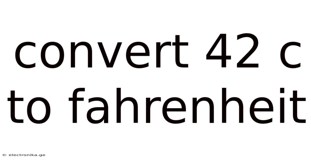 Convert 42 C To Fahrenheit