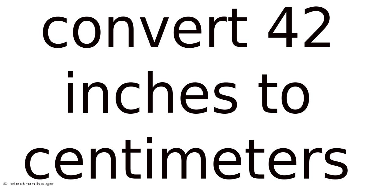 Convert 42 Inches To Centimeters