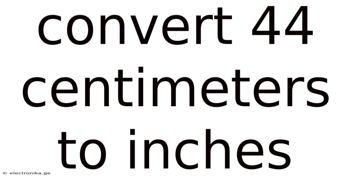 Convert 44 Centimeters To Inches