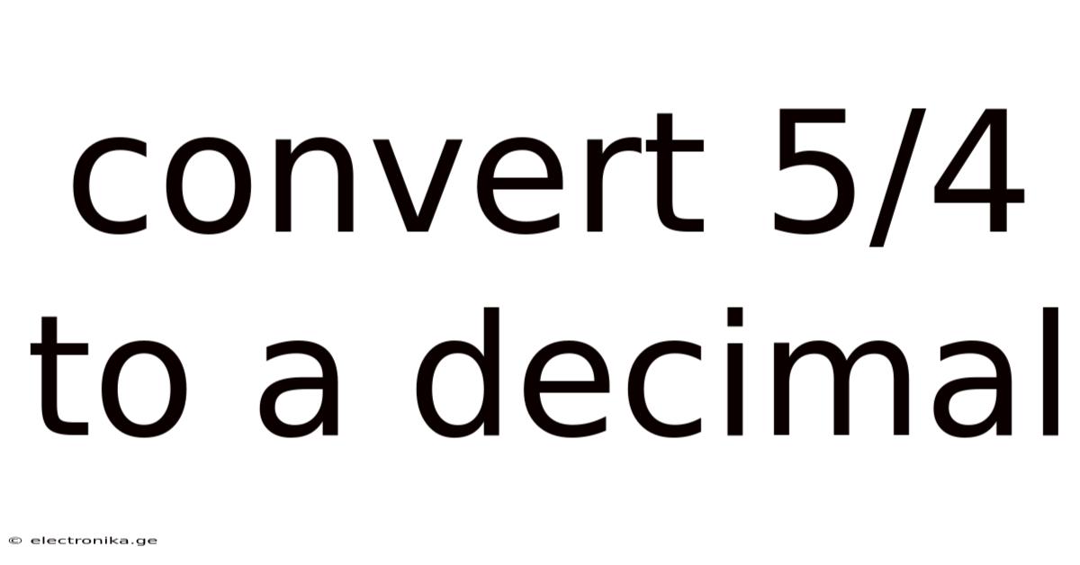 Convert 5/4 To A Decimal