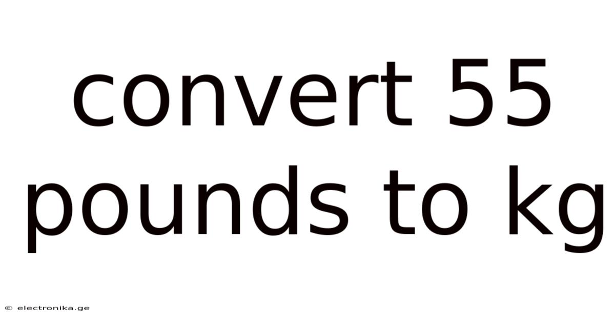 Convert 55 Pounds To Kg