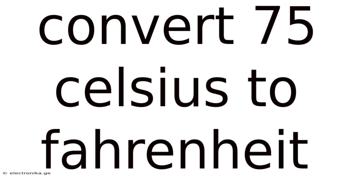 Convert 75 Celsius To Fahrenheit