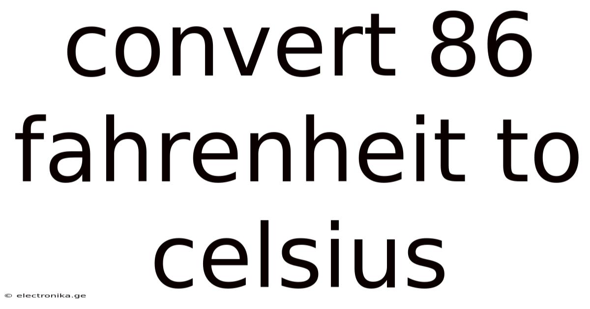 Convert 86 Fahrenheit To Celsius