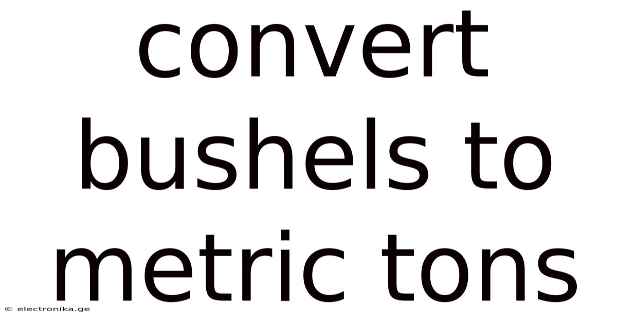 Convert Bushels To Metric Tons