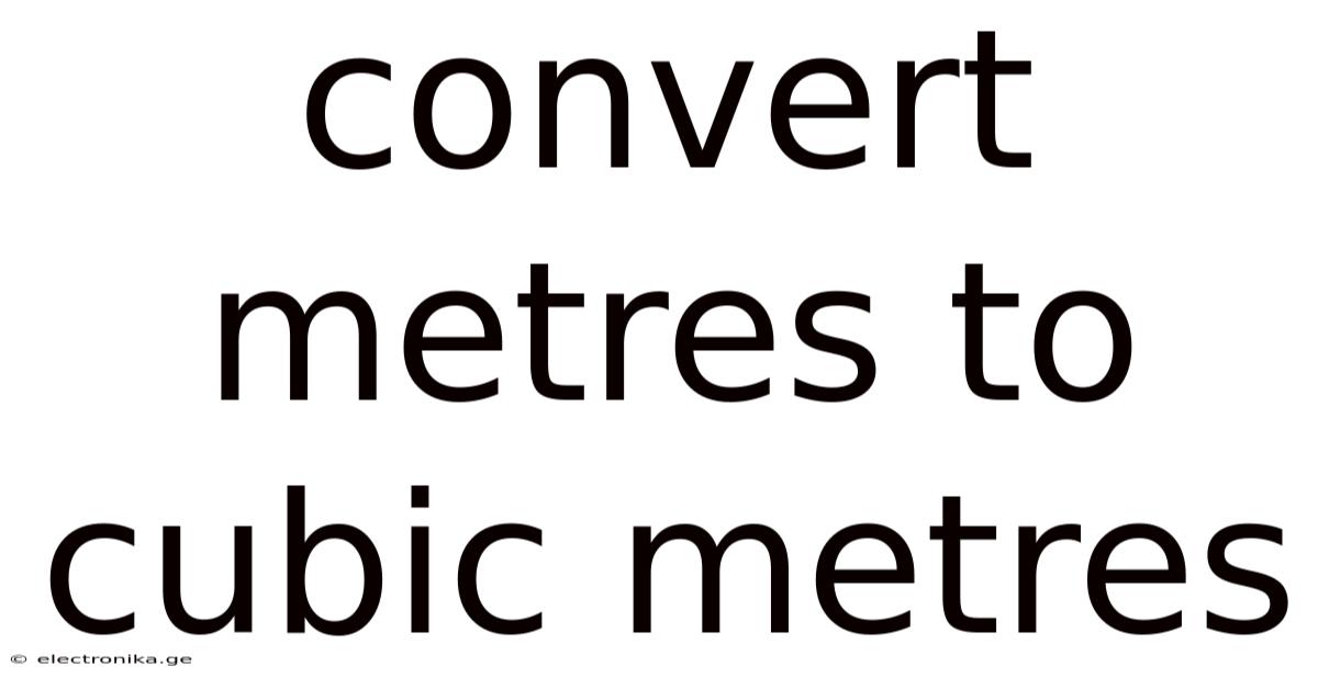 Convert Metres To Cubic Metres