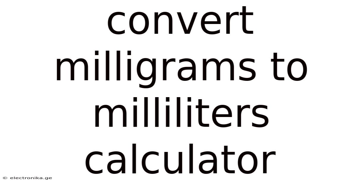 Convert Milligrams To Milliliters Calculator