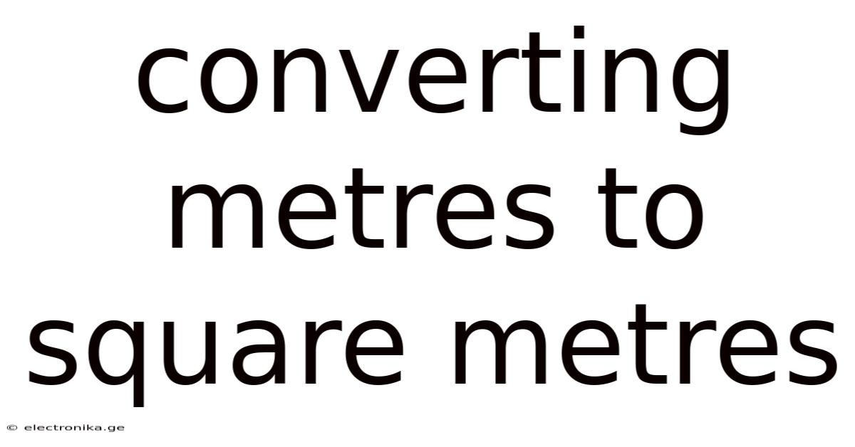 Converting Metres To Square Metres