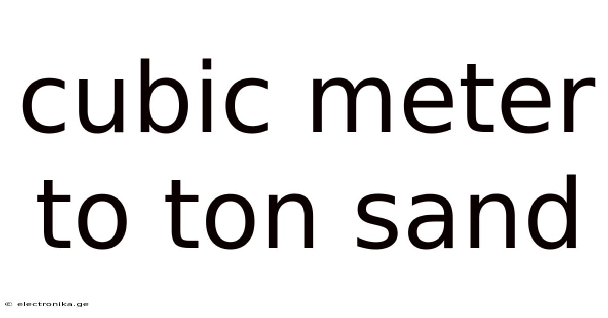 Cubic Meter To Ton Sand