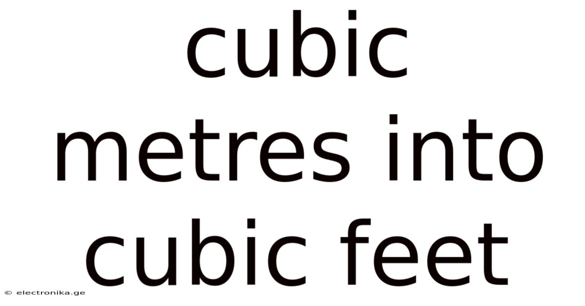 Cubic Metres Into Cubic Feet