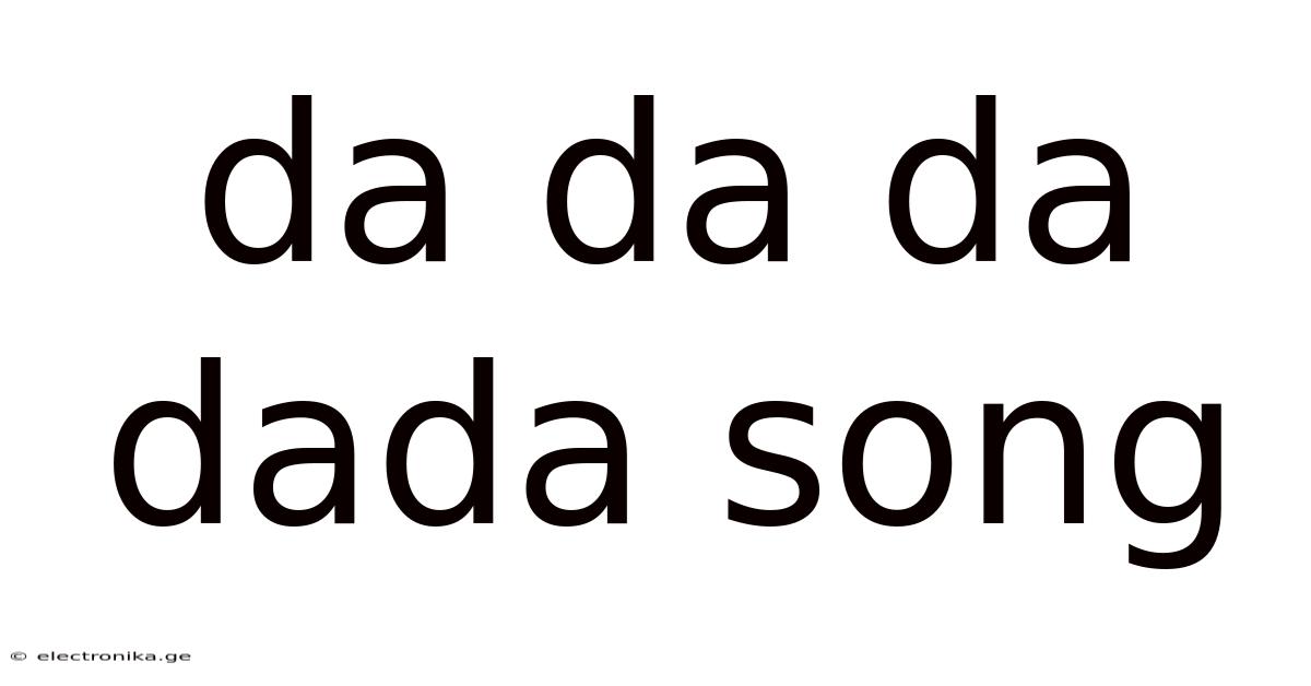 Da Da Da Dada Song