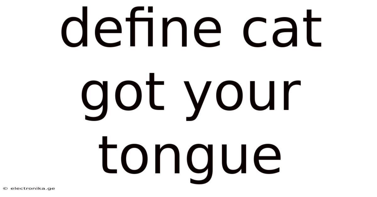 Define Cat Got Your Tongue