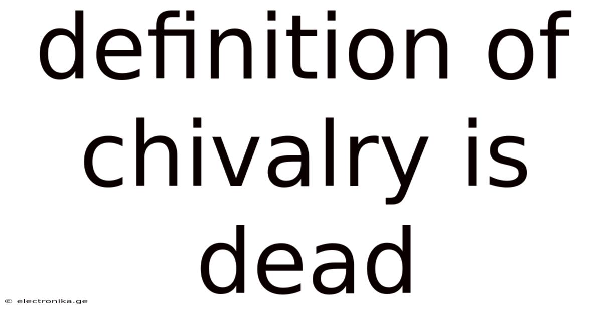 Definition Of Chivalry Is Dead