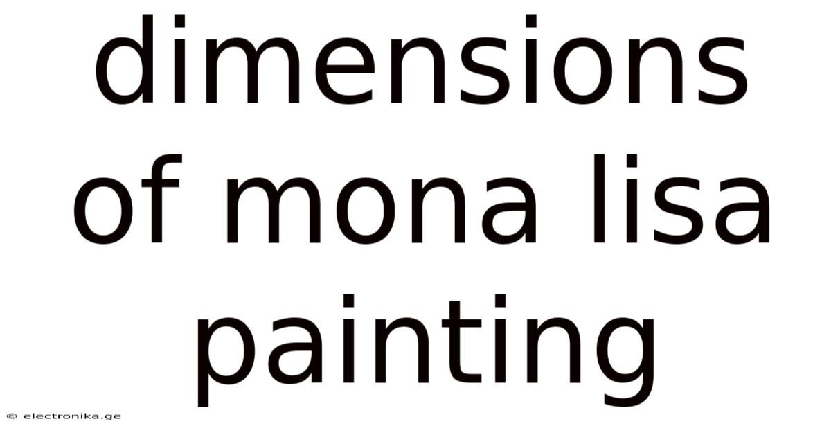 Dimensions Of Mona Lisa Painting
