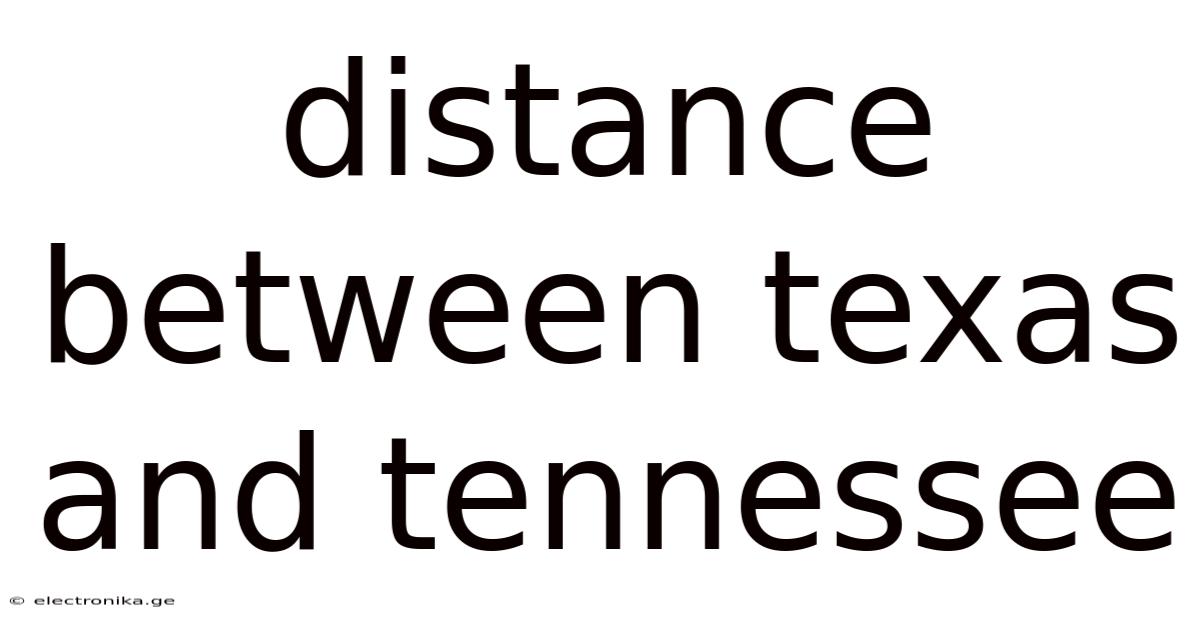 Distance Between Texas And Tennessee