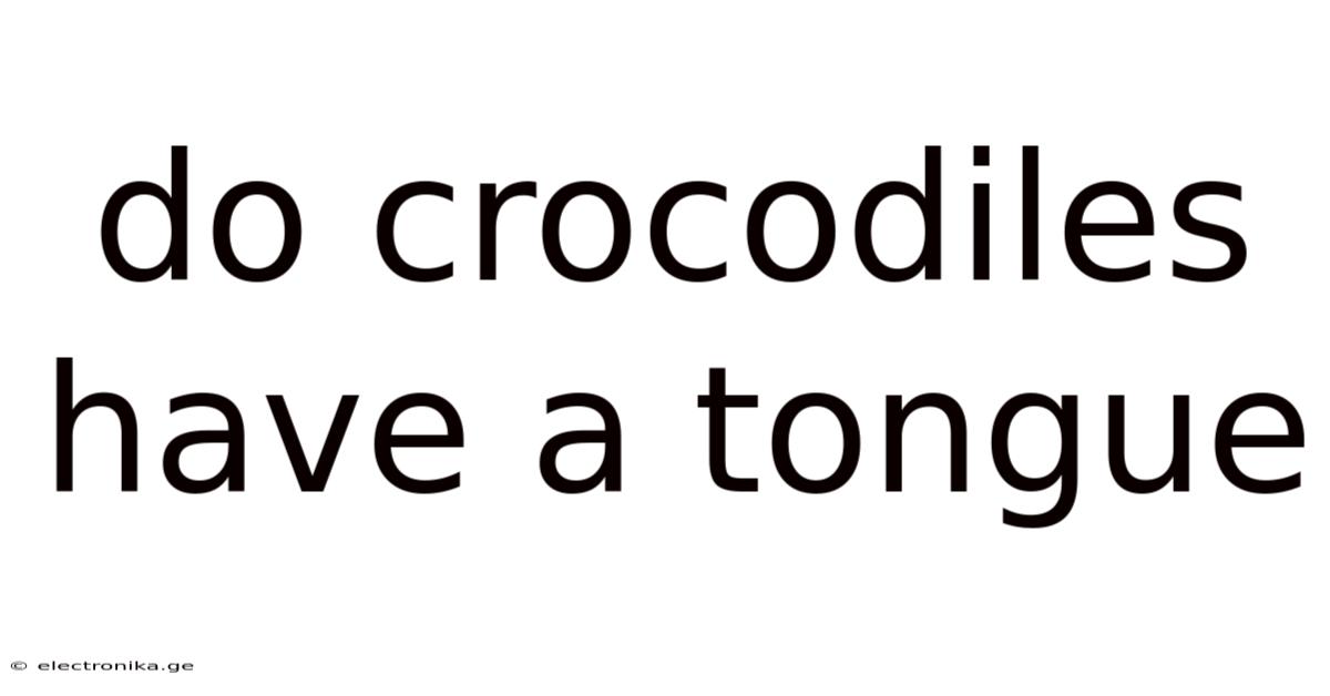 Do Crocodiles Have A Tongue