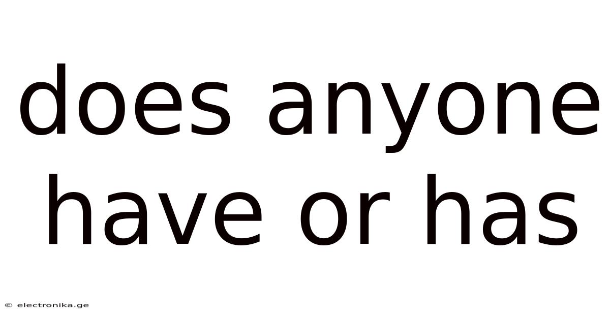 Does Anyone Have Or Has