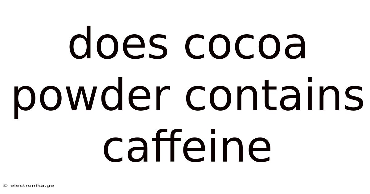 Does Cocoa Powder Contains Caffeine