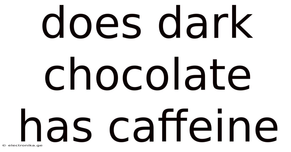 Does Dark Chocolate Has Caffeine