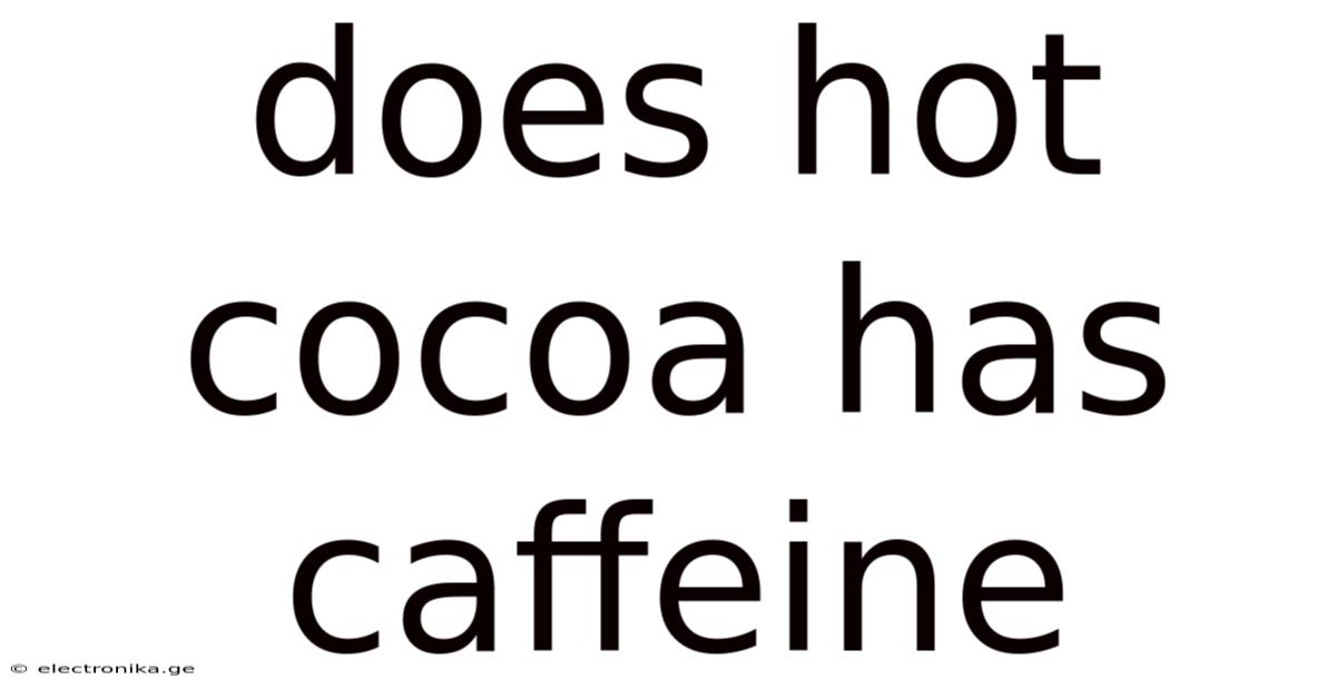 Does Hot Cocoa Has Caffeine