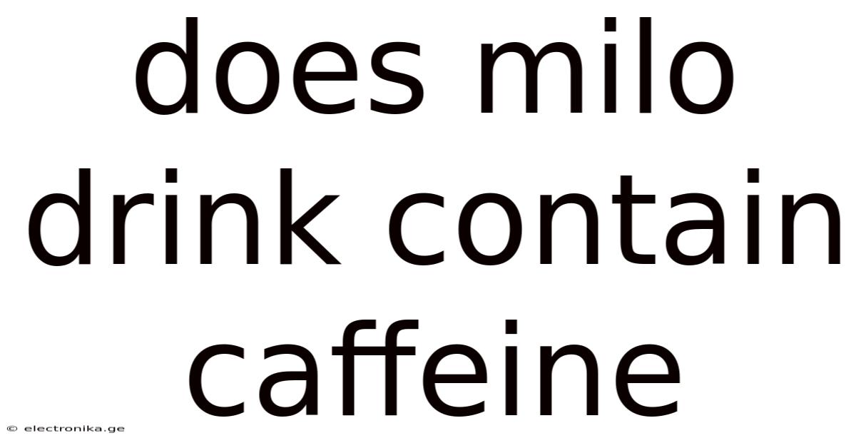 Does Milo Drink Contain Caffeine