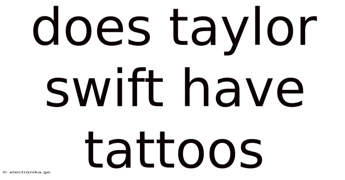 Does Taylor Swift Have Tattoos