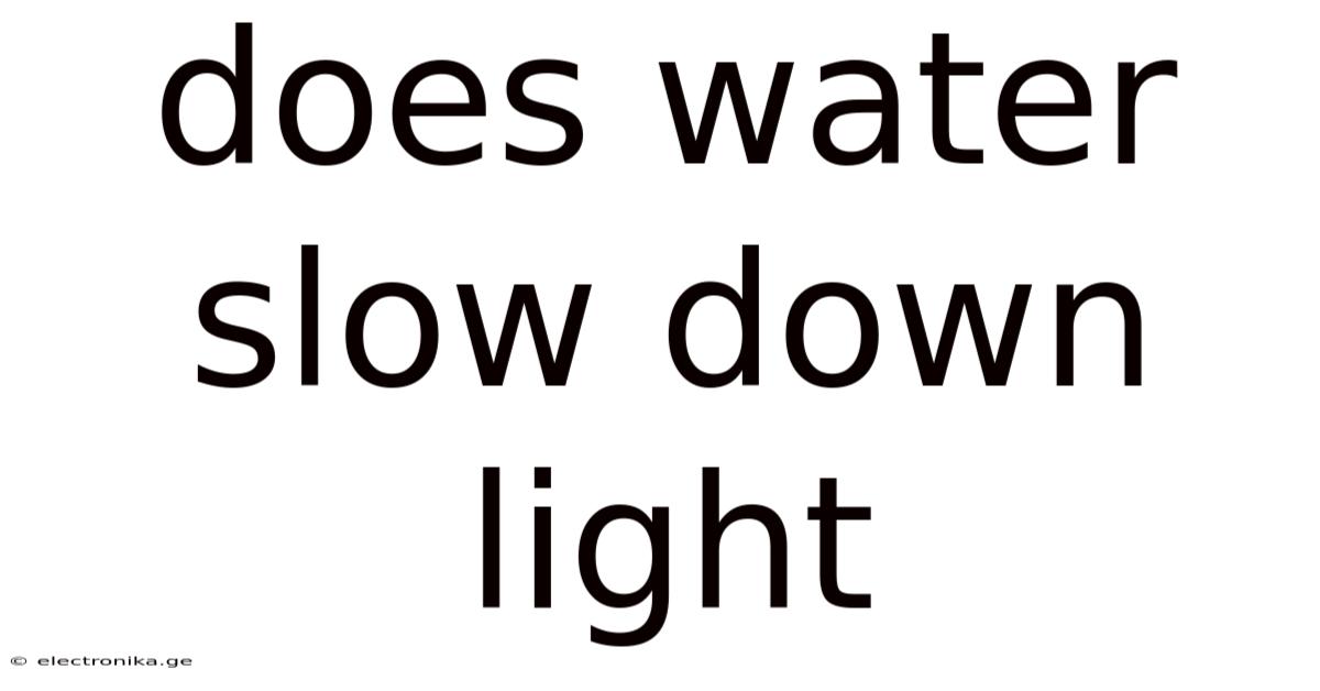Does Water Slow Down Light