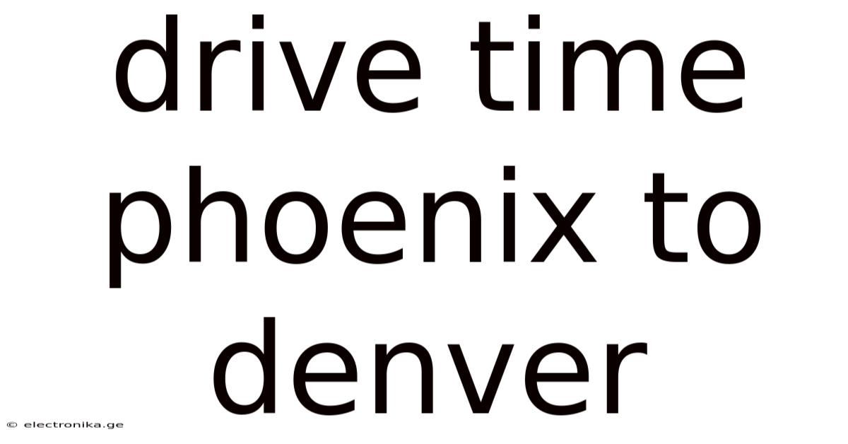 Drive Time Phoenix To Denver